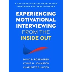 Experiencing Motivational Interviewing from the Inside Out: A Self-Practice/Self-Reflection Workbook for Practitioners