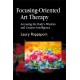 Focusing-Oriented Art Therapy: Accessing the Body's Wisdom and Creative Intelligence