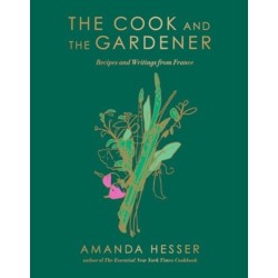 The Cook and the Gardener - Recipes and Writings from France: Recipes and Writings from France