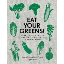 Eat Your Greens!: 22 Ways to Cook a Carrot and 788 Other Delicious Recipes to Save the Planet