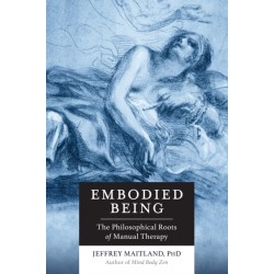 Embodied Being: The Philosophical Roots of Manual Therapy