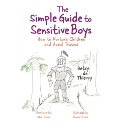 The Simple Guide to Sensitive Boys: How to Nurture Children and Avoid Trauma