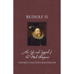 Rudolf II: The Life and Legend of the Mad Emperor