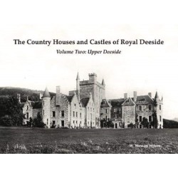 The Country Houses and Castles of Royal Deeside: Volume Two: Upper Deeside