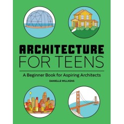 Architecture for Teens: A Beginner's Book for Aspiring Architects