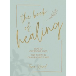 The Book of Healing: How to Overcome Loss and Thrive in Challenging Times
