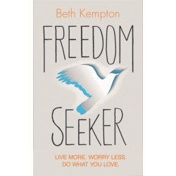 Freedom Seeker: Live More. Worry Less. Do What You Love.