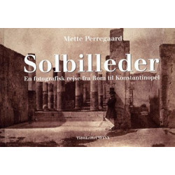 Solbilleder: en fotografisk rejse fra Rom til Konstantinopel