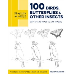 Draw Like an Artist: 100 Birds, Butterflies, and Other Insects: Step-by-Step Realistic Line Drawing - A Sourcebook for Aspiring Artists and Designers
