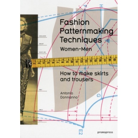 Fashion Patternmaking Techniques: Women & Men: How to Make Skirts and Trousers