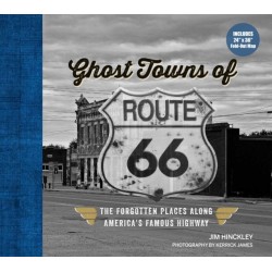Ghost Towns of Route 66: The Forgotten Places Along America’s Famous Highway - Includes 24in x 36in Fold-out Map