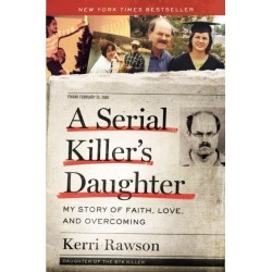 A Serial Killer&#039;s Daughter: My Story of Faith, Love, and Overcoming (An Insider&#039;s Look at the True Crime Story of the BTK Killer, Dennis Rader)