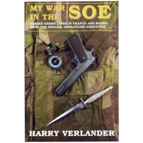 My War in the SOE: Behind Enemy Lines in France and Burmah with the Special Operations Executive