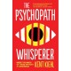 The Psychopath Whisperer: Inside the Minds of Those Without a Conscience