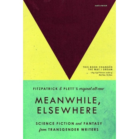 Meanwhile, Elsewhere: Science Fiction & Fantasy from Transgender Writers (Portable Edition)