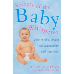 Secrets Of The Baby Whisperer: How to Calm, Connect and Communicate with your Baby