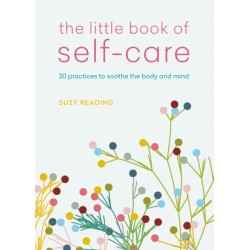 The Little Book of Self-care: 30 practices to soothe the body, mind and soul