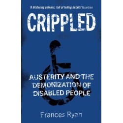 Crippled: Austerity and the Demonization of Disabled People