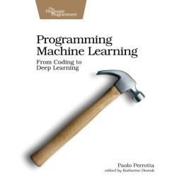 Programming Machine Learning: From Coding to Deep Learning