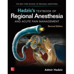 Hadzic's Textbook of Regional Anesthesia and Acute Pain Management, Second Edition