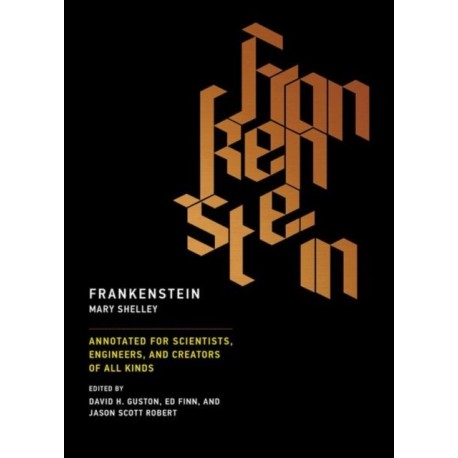 Frankenstein: Annotated for Scientists, Engineers, and Creators of All Kinds