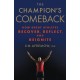 The Champion's Comeback: How Great Athletes Recover, Reflect, and Re-Ignite