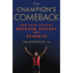 The Champion's Comeback: How Great Athletes Recover, Reflect, and Re-Ignite