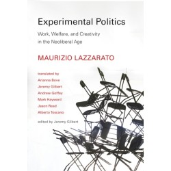 Experimental Politics: Work, Welfare, and Creativity in the Neoliberal Age