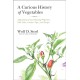 A Curious History of Vegetables: Aphrodisiacal and Healing Properties, Folk Tales, Garden Tips, and Recipes