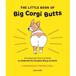 The Little Book of Big Corgi Butts: Outrageously Cute Activities to Celebrate the Greatest Booty on Earth
