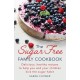 The Sugar-Free Family Cookbook: Delicious, healthy recipes to help you and your children kick the sugar habit