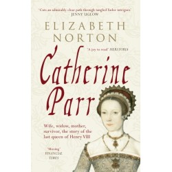 Catherine Parr: Wife, widow, mother, survivor, the story of the last queen of Henry VIII