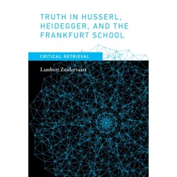 Truth in Husserl, Heidegger, and the Frankfurt School: Critical Retrieval