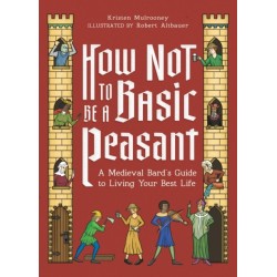How Not to Be a Basic Peasant: A Medieval Bard's Guide to Living Your Best Life