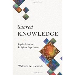 Sacred Knowledge: Psychedelics and Religious Experiences