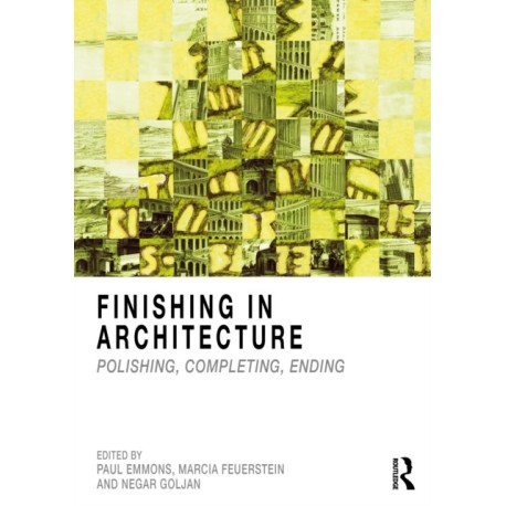 Finishing in Architecture: Polishing, Completing, Ending