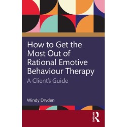How to Get the Most Out of Rational Emotive Behaviour Therapy: A Client’s Guide