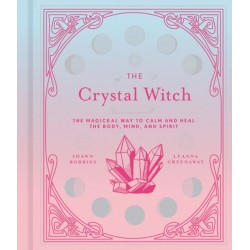 The Crystal Witch: The Magickal Way to Calm and Heal the Body, Mind, and Spirit