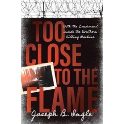 Too Close to the Flame: With the Condemned inside the Southern Killing Machine