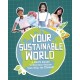 Your Sustainable World: A Kid's Guide to Everyday Choices that Help the Planet!