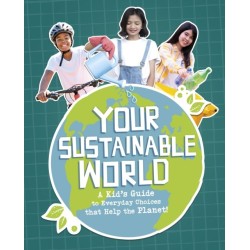 Your Sustainable World: A Kid's Guide to Everyday Choices that Help the Planet!