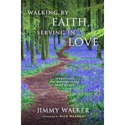 Walking by Faith, Serving in Love: 16 Practices for Growing in the Grace of God