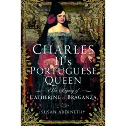 Charles II’s Portuguese Queen: The Legacy of Catherine of Braganza