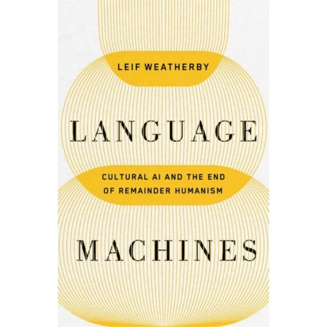 Language Machines Volume 74: Cultural AI and the End of Remainder Humanism