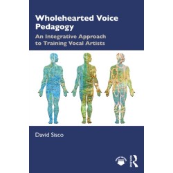 Wholehearted Voice Pedagogy: An Integrative Approach to Training Vocal Artists