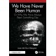 We Have Never Been Human: Or Why We Have Always Been Something Else