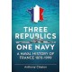 Three Republics One Navy: A Naval History of France 1870-1999