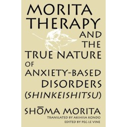 Morita Therapy and the True Nature of Anxiety-Based Disorders (Shinkeishitsu)