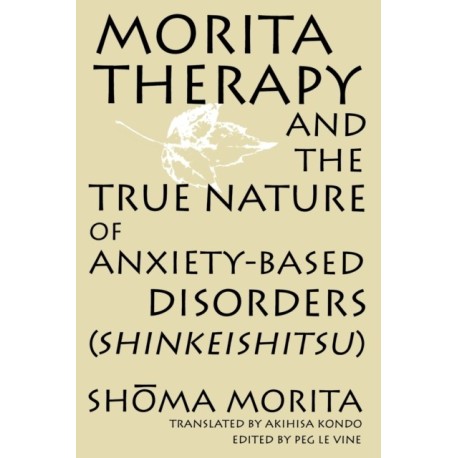 Morita Therapy and the True Nature of Anxiety-Based Disorders (Shinkeishitsu)