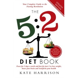 The 5:2 Diet Book: Feast for 5 Days a Week and Fast for 2 to Lose Weight, Boost Your Brain and Transform Your Health